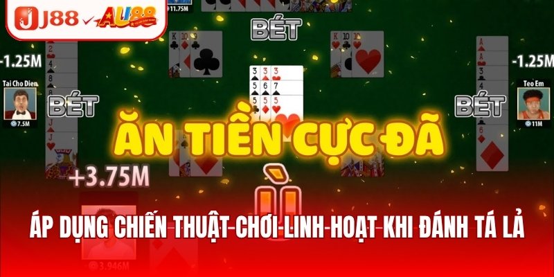 Áp dụng chiến thuật chơi linh hoạt khi đánh tá lả