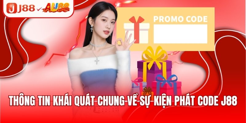 Phát Code J88 - Khuyến Mãi Hấp Dẫn, Đẳng Cấp Cho Người Chơi 2 Thông tin khái quát chung về sự kiện phát code J88